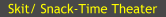 Skit/ Snack-Time Theater